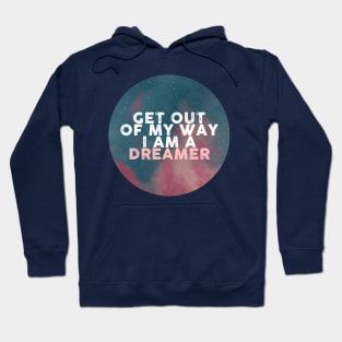 Get out of my way I am a dreamer Hoodie